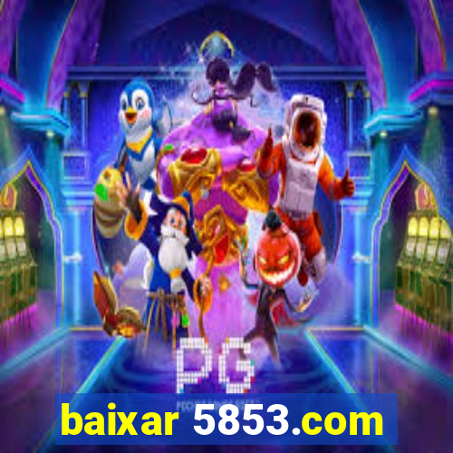 baixar 5853.com